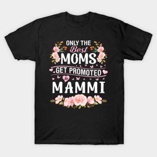 Hearts Flowers Only The Best Moms Get Promoted To Mammi T-Shirt